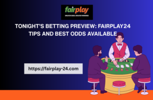 Tonight’s Betting Preview: fairplay555_agency Tips and Best Odds Available